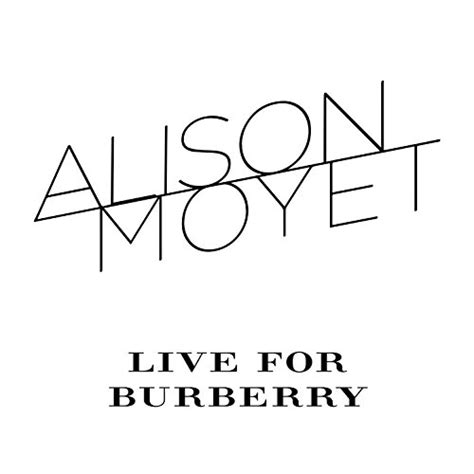 Live for Burberry – Alisonmoyetmusic